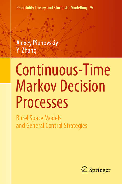 Continuous-Time Markov Decision Processes: Borel Space Models and General Control Strategies (Probability Theory and Stochastic Modelling #97)