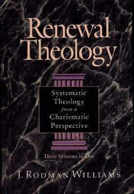 Book cover of Renewal Theology: Systematic Theology from a Charismatic Perspective, Three Volumes in One