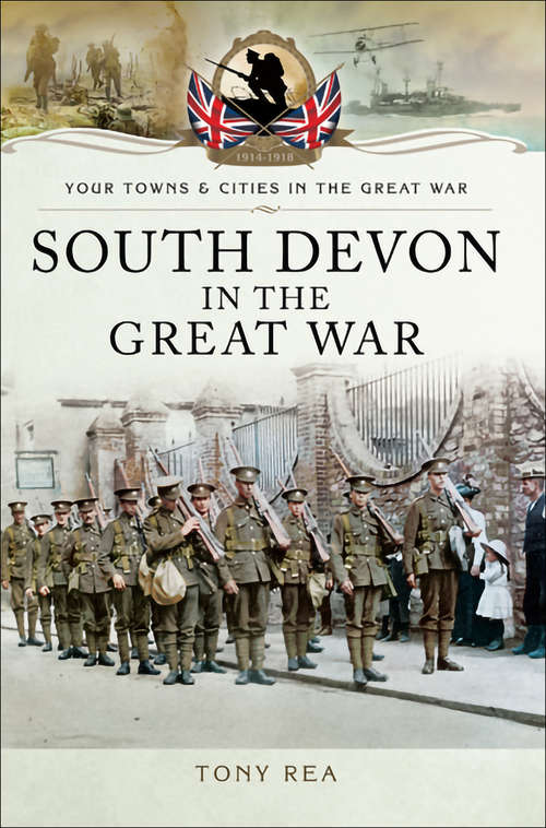 Book cover of South Devon in the Great War (Your Towns And Cities In The Great War Ser.)