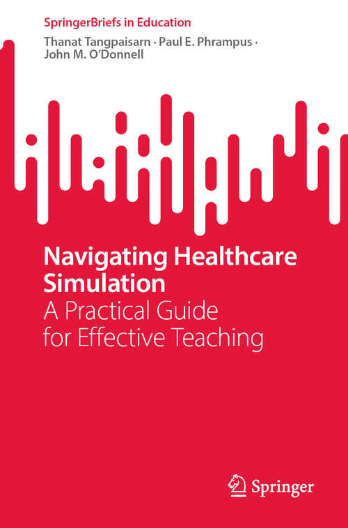 Book cover of Navigating Healthcare Simulation: A Practical Guide for Effective Teaching (SpringerBriefs in Education)