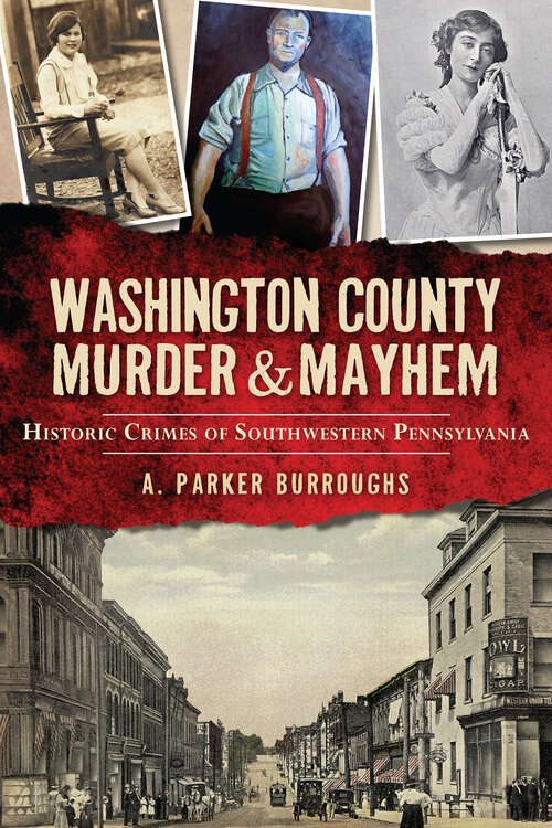 Book cover of Washington County Murder & Mayhem: Historic Crimes of Southwestern Pennsylvania (Murder And Mayhem Ser.)