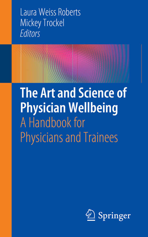 The Art and Science of Physician Wellbeing: A Handbook for Physicians and Trainees