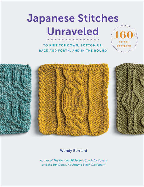 Book cover of Japanese Stitches Unraveled: 160+ Stitch Patterns to Knit Top Down, Bottom Up, Back and Forth, and In the Round (Stitch Dictionary Ser.)