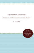 The Search for Form: Studies in the Structure of James's Fiction