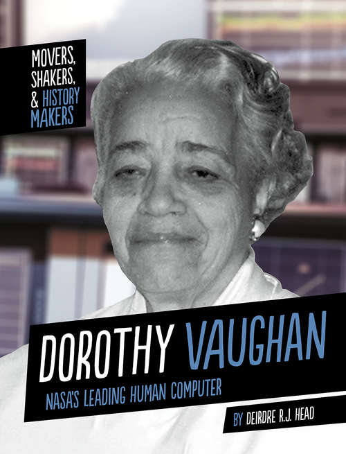 Book cover of Dorothy Vaughan: NASA's Leading Human Computer (Movers, Shakers, and History Makers)