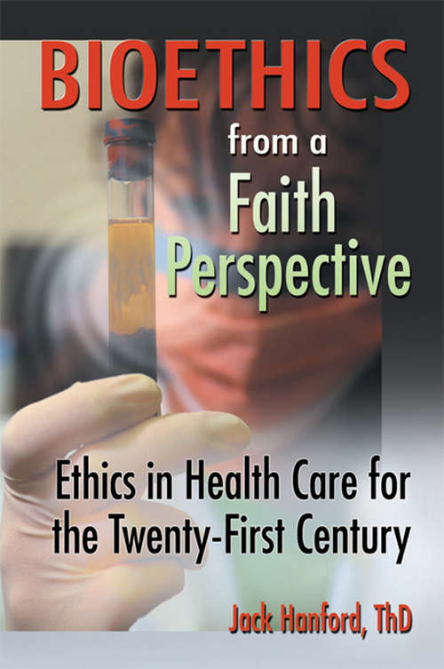 Bioethics from a Faith Perspective: Ethics in Health Care for the Twenty-First Century