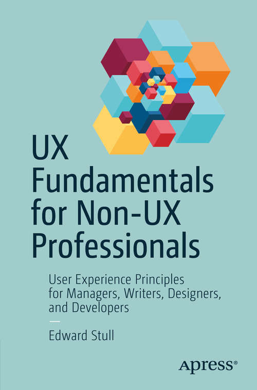 Book cover of UX Fundamentals for Non-UX Professionals: User Experience Principles for Managers, Writers, Designers, and Developers (1st ed.)