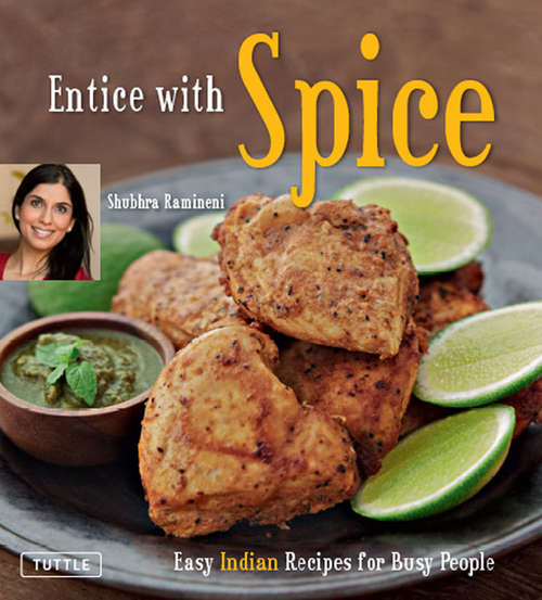 Entice With Spice: Easy Indian Recipes for Busy People
