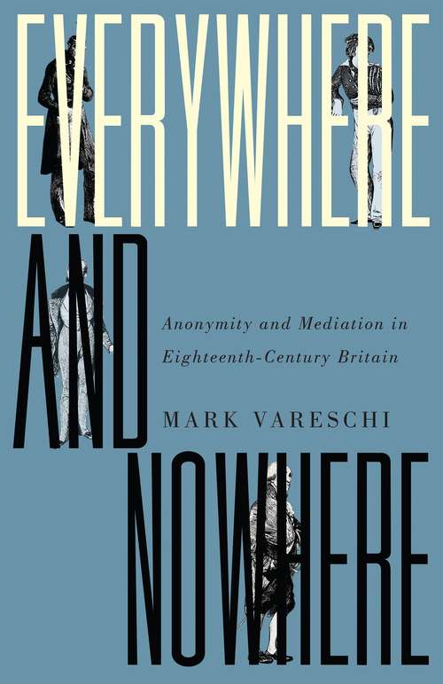 Book cover of Everywhere and Nowhere: Anonymity and Mediation in Eighteenth-Century Britain