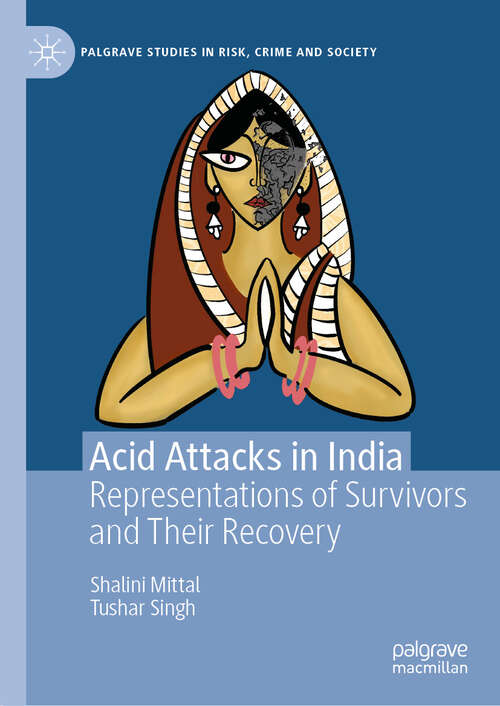 Book cover of Acid Attacks in India: Representations of Survivors and Their Recovery (Palgrave Studies in Risk, Crime and Society)