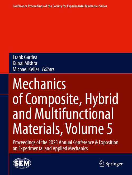 Book cover of Mechanics of Composite, Hybrid and Multifunctional Materials, Volume 5: Proceedings of the 2023 Annual Conference & Exposition on Experimental and Applied Mechanics (2024) (Conference Proceedings of the Society for Experimental Mechanics Series)