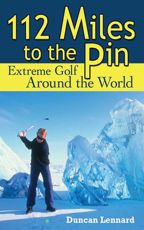 Book cover of 112 Miles to the Pin: Extreme Golf Around the World