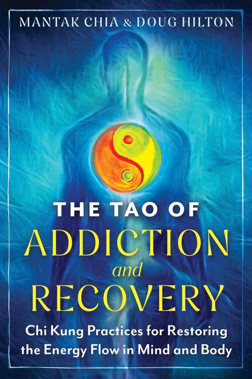 Book cover of The Tao of Addiction and Recovery: Chi Kung Practices for Restoring the Energy Flow in Mind and Body (2nd Edition, New Edition)