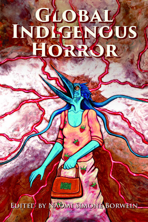 Book cover of Global Indigenous Horror (EPUB SINGLE) (Horror and Monstrosity Studies Series)