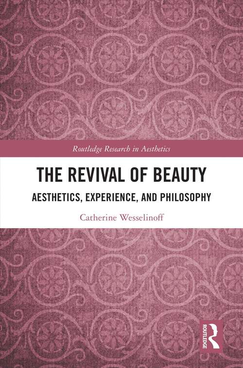 Book cover of The Revival of Beauty: Aesthetics, Experience, and Philosophy (Routledge Research in Aesthetics)