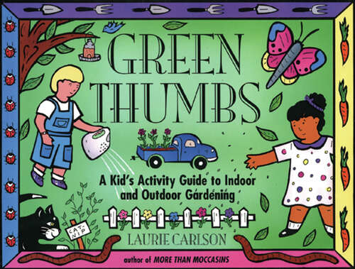 Book cover of Green Thumbs: A Kid's Activity Guide to Indoor and Outdoor Gardening