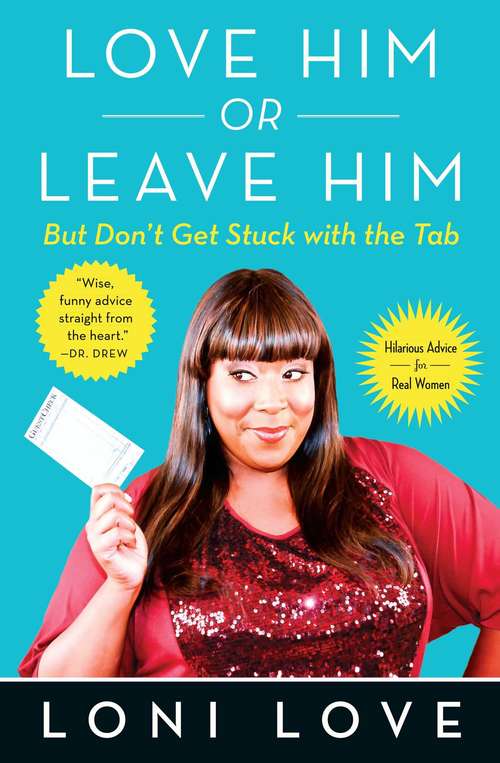 Book cover of Love Him Or Leave Him, but Don't Get Stuck With the Tab: Hilarious Advice for Real Women
