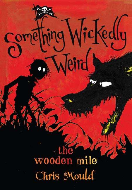 Book cover of Something Wickedly Weird: The Wooden Mile