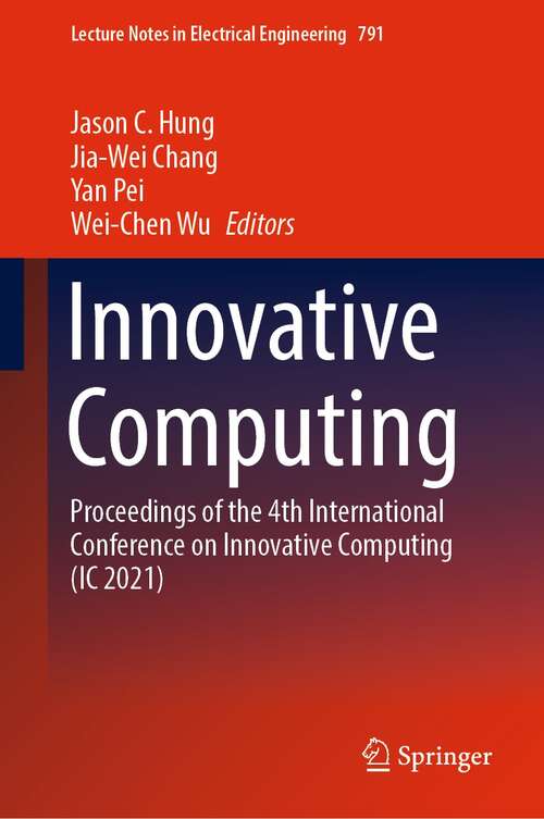 Innovative Computing: Proceedings of the 4th International Conference on Innovative Computing (IC 2021) (Lecture Notes in Electrical Engineering #791)