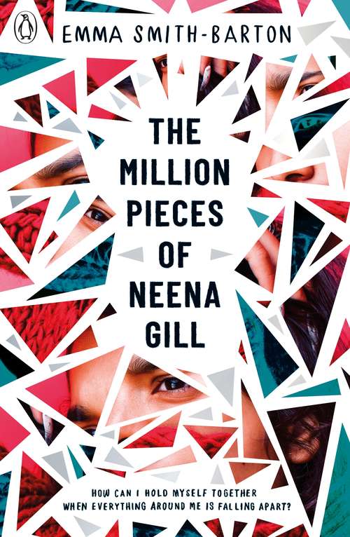 Book cover of The Million Pieces of Neena Gill: Shortlisted for the Waterstones Children's Book Prize 2020
