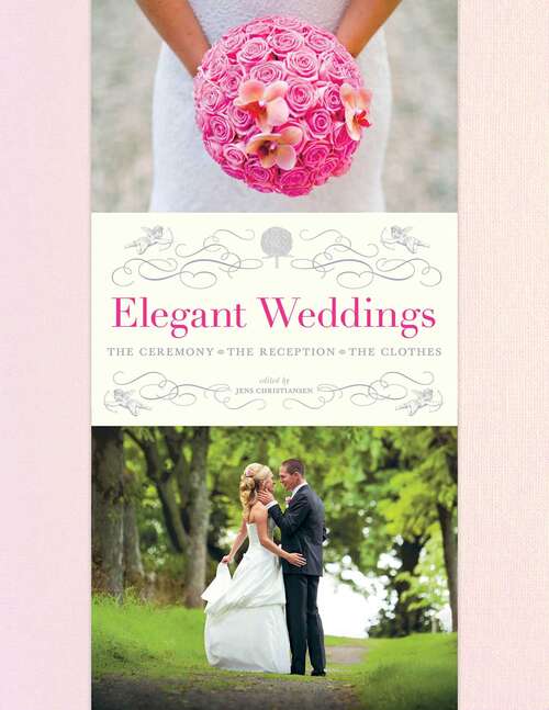 Book cover of Elegant Weddings: The Ceremony, the Reception, the Clothes