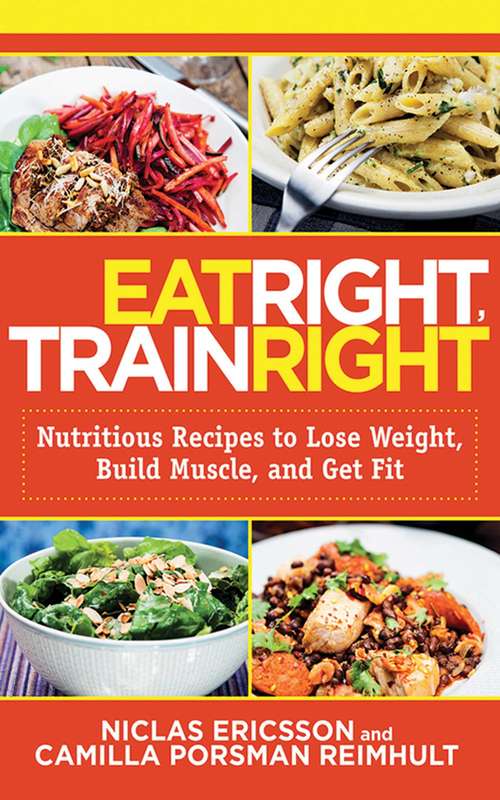 Book cover of Eat Right, Train Right: Nutritious Recipes to Lose Weight, Build Muscle, and Get Fit