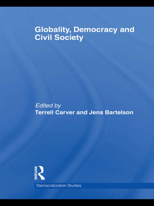 Globality, Democracy and Civil Society (Democratization Studies)