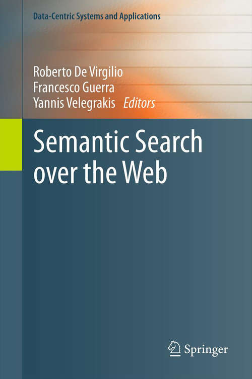 Semantic Search over the Web (Data-Centric Systems and Applications)