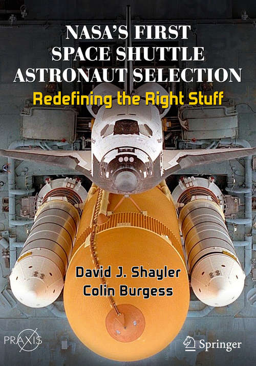 NASA's First Space Shuttle Astronaut Selection: Redefining the Right Stuff (Springer Praxis Books)
