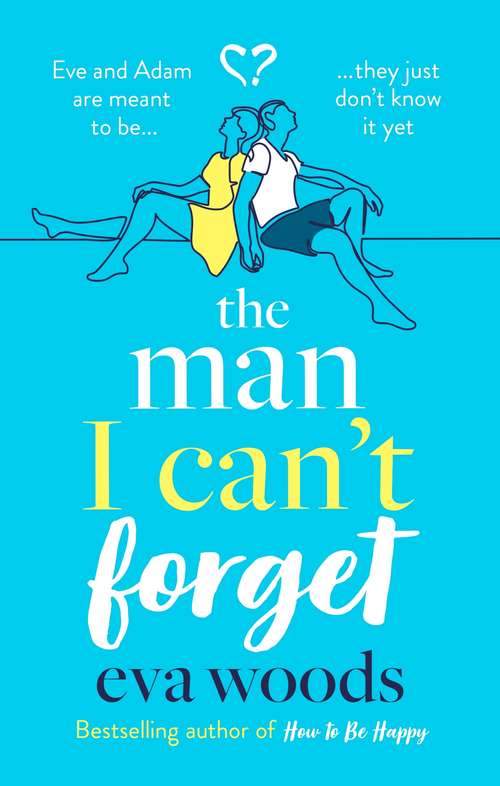 Book cover of The Man I Can't Forget: Eve and Adam are meant to be, they just don't know it yet.