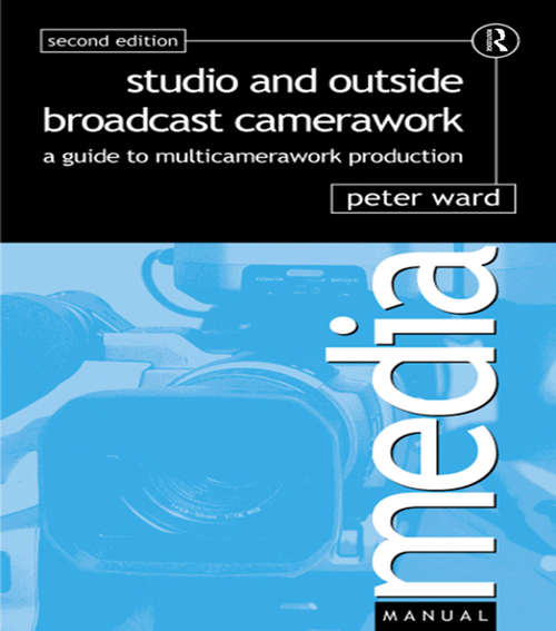 Studio and Outside Broadcast Camerawork: A Guide To Multi-camerawork Production