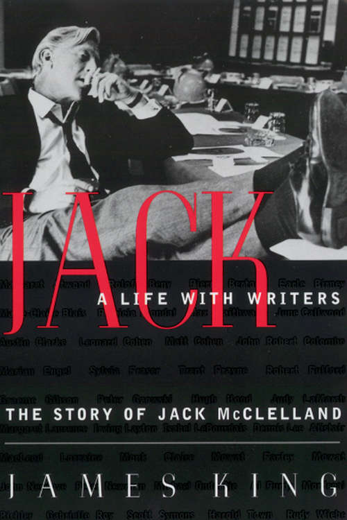 Jack: A Life With Writers - The Story of Jack Mcclelland