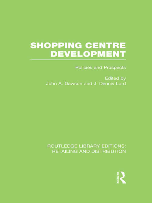 Shopping Centre Development: Policies And Prospects (Routledge Library Editions: Retailing and Distribution)