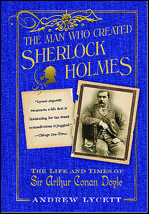 Book cover of The Man Who Created Sherlock Holmes: The Life and Times of Sir Arthur Conan Doyle