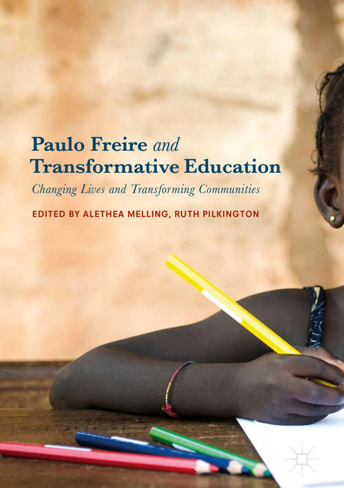 Book cover of Paulo Freire and Transformative Education: Changing Lives And Transforming Communities (1st ed. 2018)