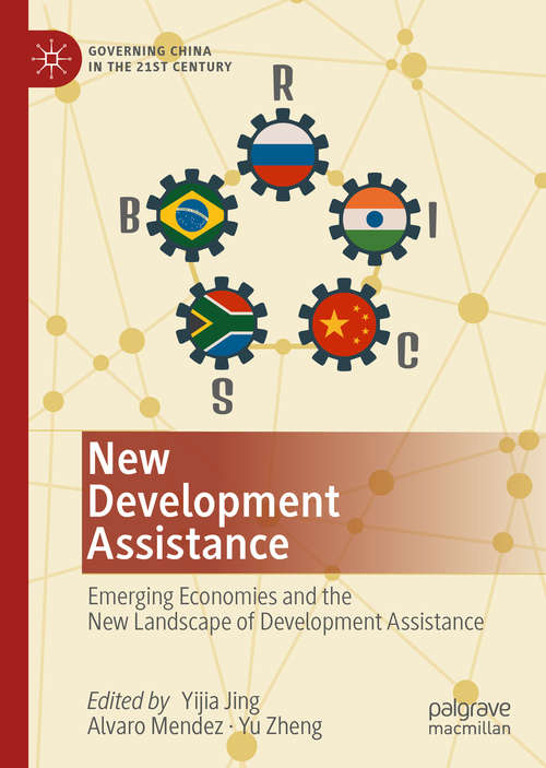 New Development Assistance: Emerging Economies and the New Landscape of Development Assistance (Governing China in the 21st Century)