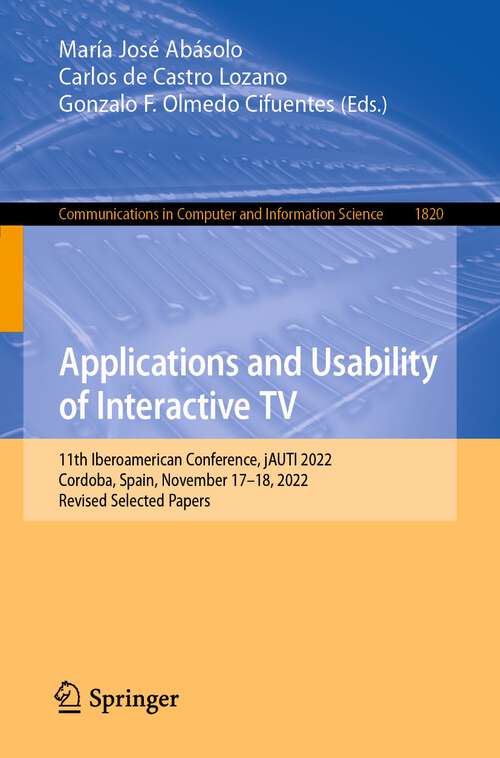 Book cover of Applications and Usability of Interactive TV: 11th Iberoamerican Conference, jAUTI 2022, Cordoba, Spain, November 17–18, 2022, Revised Selected Papers (1st ed. 2023) (Communications in Computer and Information Science #1820)