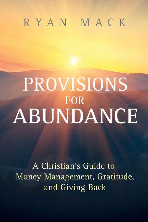 Book cover of Provisions for Abundance: A Christian's Guide to Money Management, Gratitude, and Giving Back