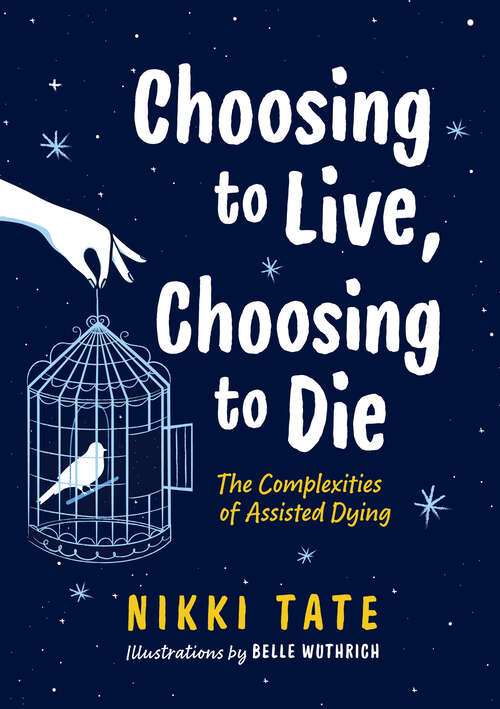 Book cover of Choosing to Live, Choosing to Die: The Complexities of Assisted Dying (Orca Issues #3)