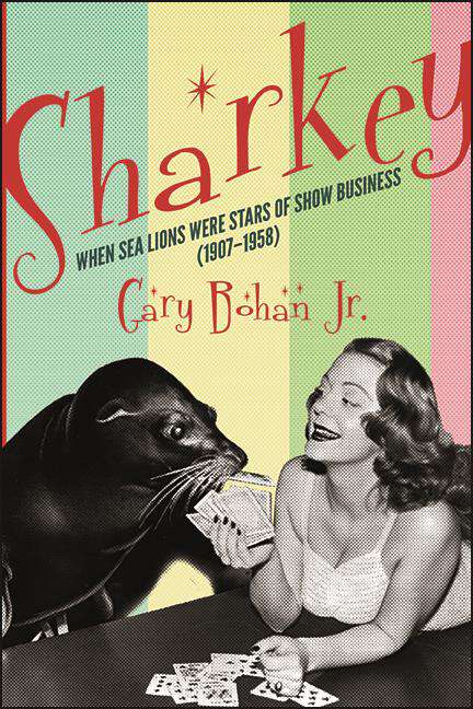 Book cover of Sharkey: When Sea Lions Were Stars of Show Business (1907-1958) (Excelsior Editions)