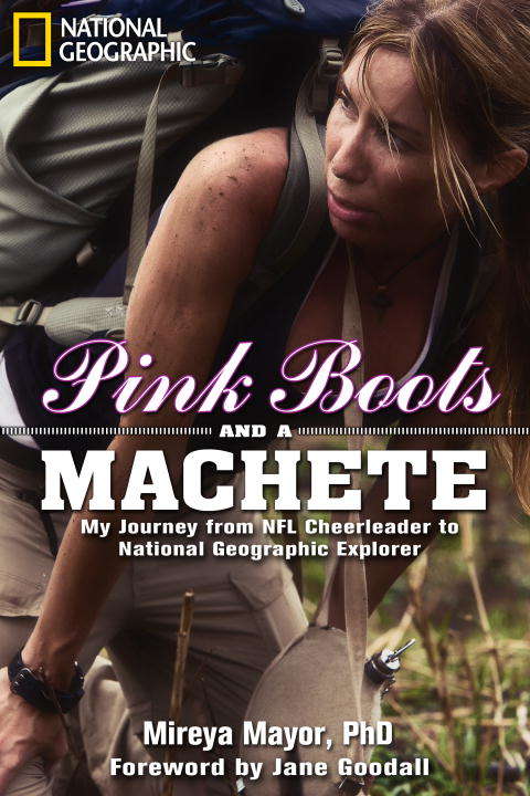 Book cover of Pink Boots and a Machete: My Journey from NFL Cheerleader to National Geographic Explorer