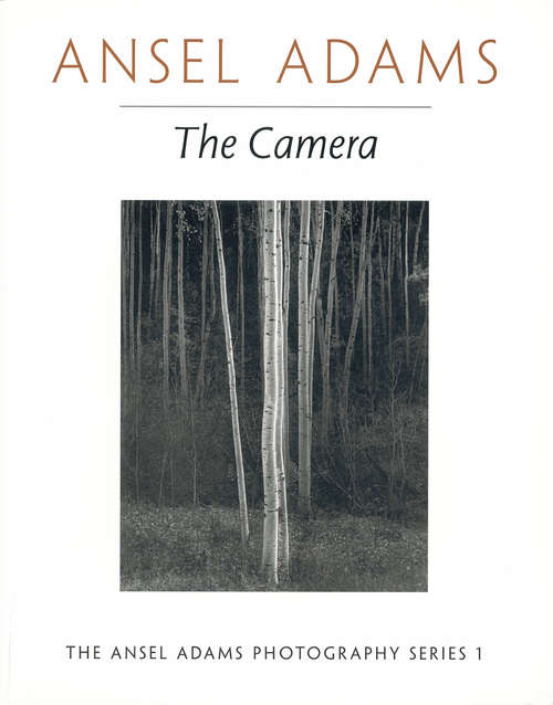 Book cover of The Camera (Ansel Adams Photography Ser.: Vol. 1)