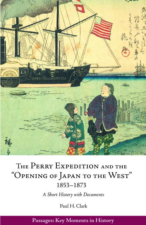 Book cover of The Perry Expedition and the "Opening of Japan to the West," 1853–1873: A Short History with Documents (Passages: Key Moments in History)