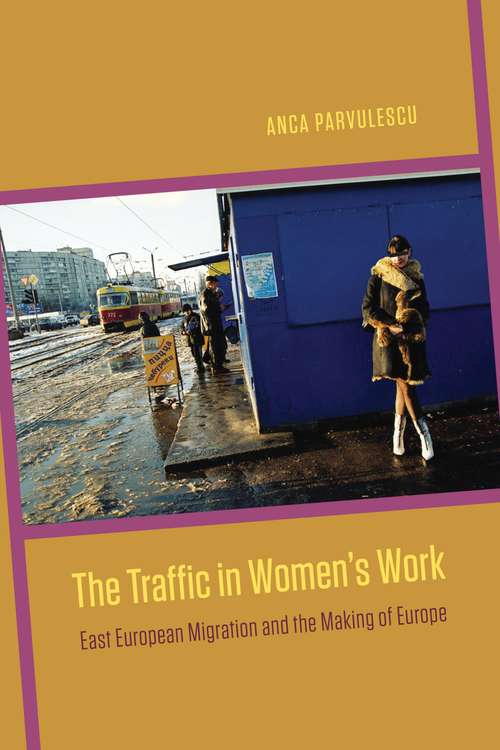 Book cover of The Traffic in Women's Work: East European Migration and the Making of Europe