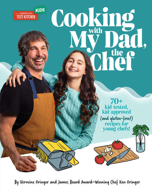 Book cover of Cooking with My Dad, the Chef: 70+ kid-tested, kid-approved (and gluten-free!) recipes for YOUNG CHEFS!