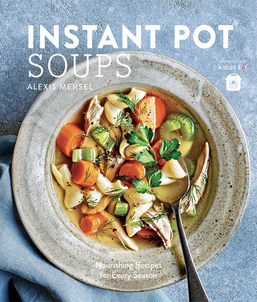 Book cover of Instant Pot Soups: Nourishing Recipes for Every Season