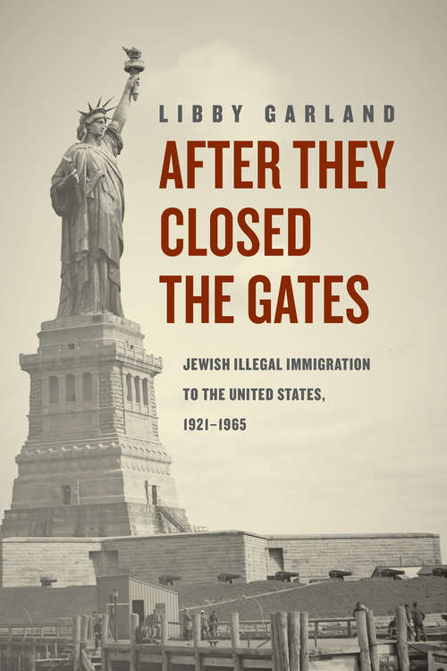 Book cover of After They Closed the Gates: Jewish Illegal Immigration to the United States, 1921-1965