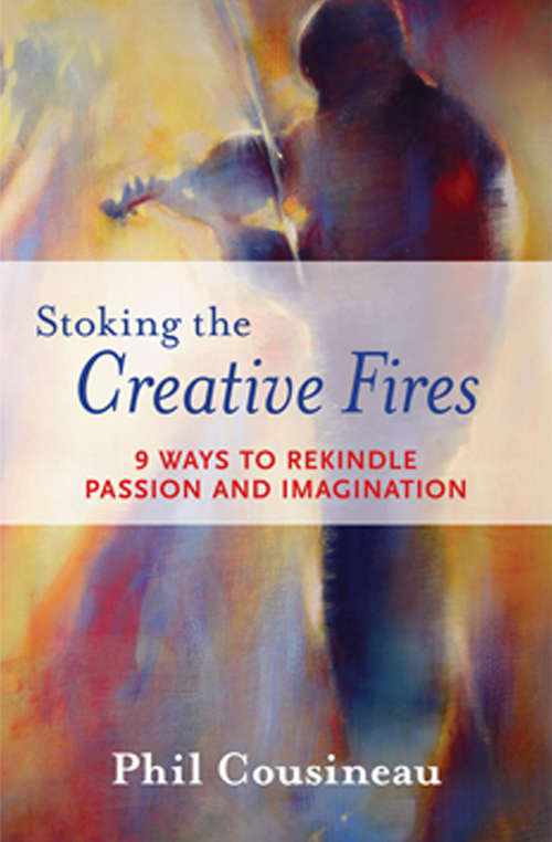 Book cover of Stoking the Creative Fires: 9 Ways to Rekindle Passion and Imagination