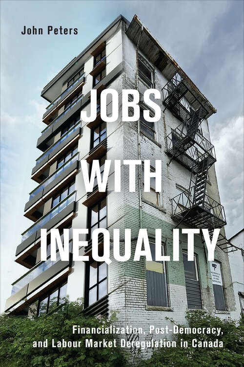 Book cover of Jobs with Inequality: Financialization, Post-Democracy, and Labour Market Deregulation in Canada