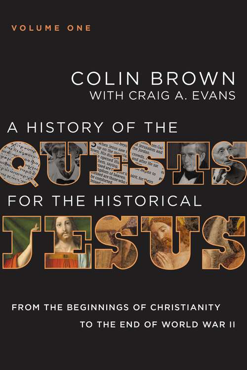 Book cover of A History of the Quests for the Historical Jesus, Volume 1: From the Beginnings of Christianity to the End of World War II